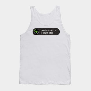 Achievement Unlocked 40 days on netflix Tank Top